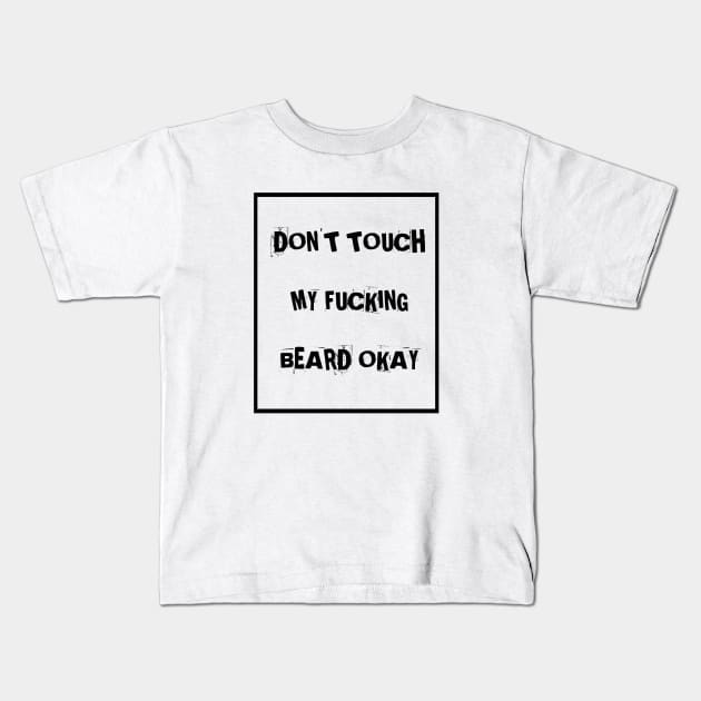 Don't touch my f**king beard Kids T-Shirt by Kaycee